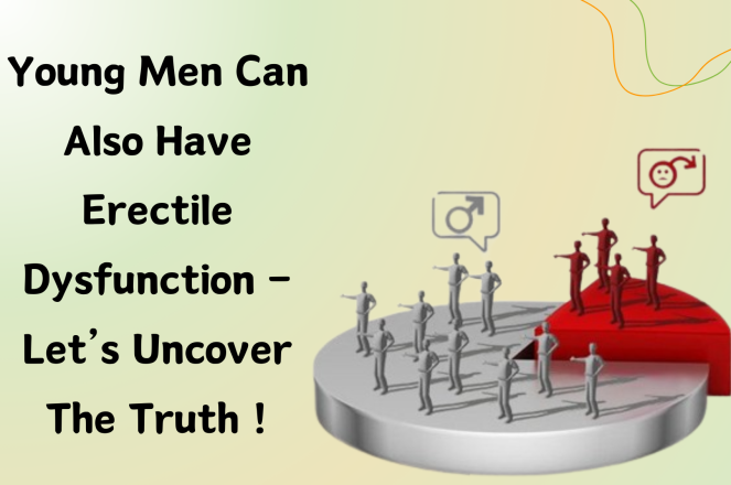 Young Men can also have Erectile Dysfunction– Let’s Uncover the Truth!