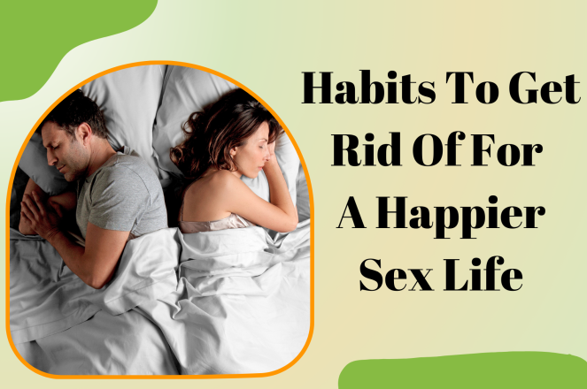 Habits to Get Rid of for a Happier Sex Life