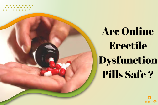 Are Online Erectile Dysfunction Pills Safe?