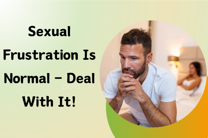 Sexual Frustration is Normal – Deal with it!