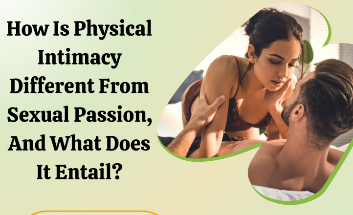 How is Physical intimacy Different from Sexual Passion, And What Does it Entail