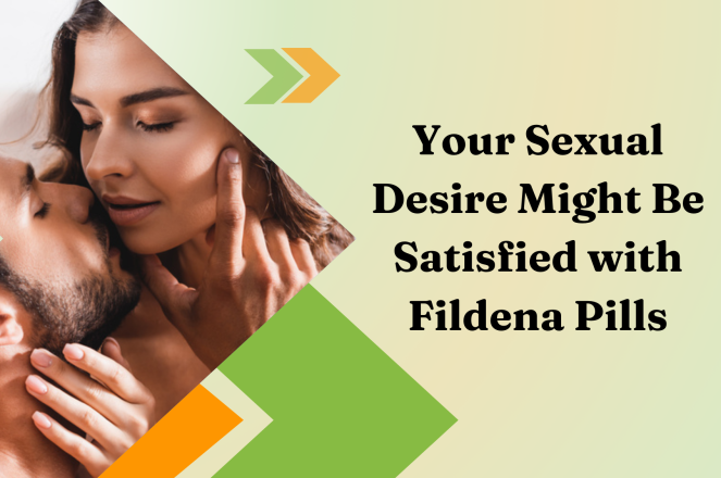 Your Sexual Desire Might Be Satisfied with Fildena Pills