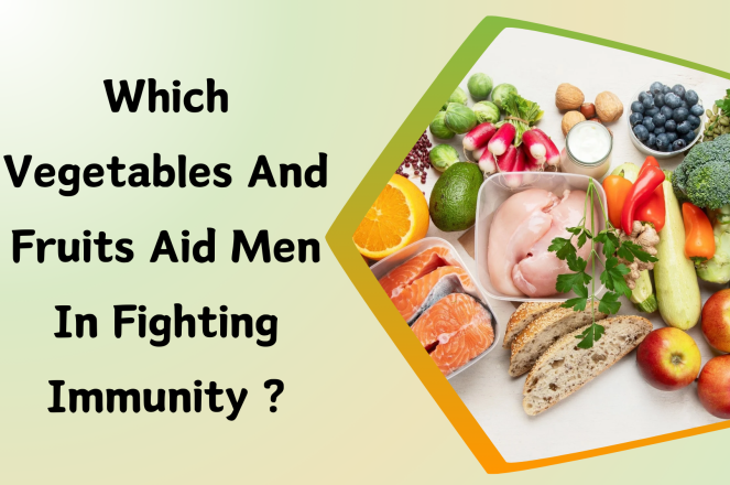 Which Vegetables and Fruits Aid Men in Fighting Immunity?