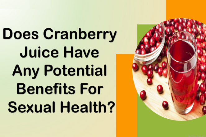 Does Cranberry Juice Have Any Potential Benefits for Sexual Health