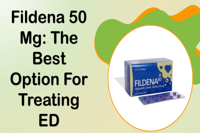 Fildena 50 Mg The Best Option for Treating ED