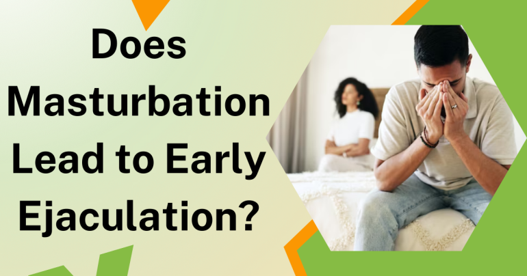 Does Masturbation Lead to Early Ejaculation?