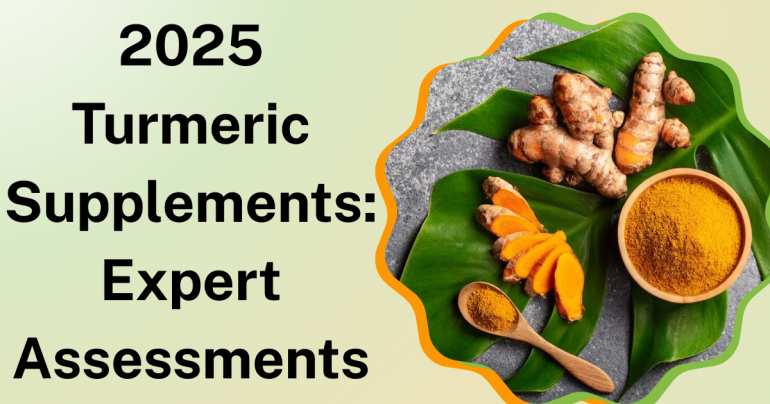 2025 Turmeric Supplements: Expert Assessments