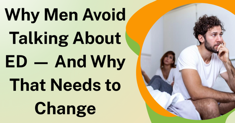 Why Men Avoid Talking About ED — And Why That Needs to Change